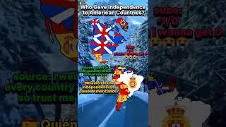 Who Gave Independence to American Countries?