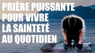 Prière puissante pour vivre la sainteté au quotidien