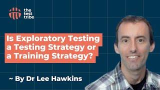 Is Exploratory Testing A Testing Strategy or Is It A Training Strategy | Lee Hawkins | #testing