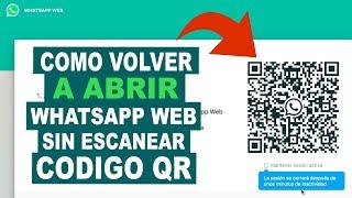 COMO VOLVER A ABRIR WhatsApp Web SIN ESCANEAR CODIGO QR