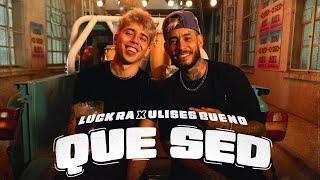 Luck Ra, Ulises Bueno - QUE SED