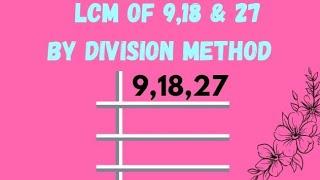 LCM of 9,18 and 27 by division method