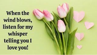 When the wind blows, listen for my whisper telling you I love you!