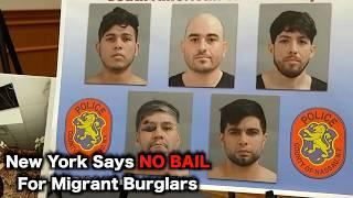 New York Releases Migrant Burglary Gang WITHOUT BAIL