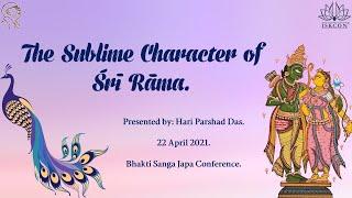 The Sublime Character of Sri Rama (Organized by Bhakti Sanga Japa Conference), 22-April-2021.