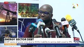 ACEP warns of power crisis due to ECG's inability to service debt owed to IPPs | JoyNews Today