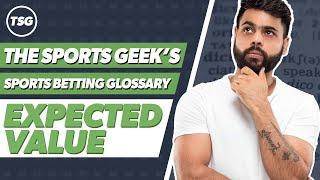 The Sports Geek's Sports Betting Glossary - Expected Value