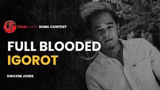 FULL BLOODED IGOROT - DWAYNE JONES | TEAM LAKAY SONG CONTEST