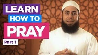 Learn How to Pray Part 1 - How to perform the Prayer/Salah (Fajr, Dhuhr, Asr, Maghreb, Isha)