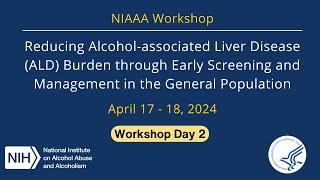 NIAAA Workshop: Reducing ALD Burden through Early Alcohol Screening & Management - Day 2