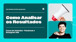 Como Analisar os Resultados | Anúncios para Redes Sociais | Helô Sanfelice | Aula 15