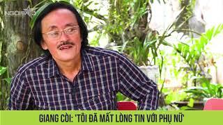 Giang Còi: 'Tôi đã mất lòng tin với phụ nữ' | Ngoisao.net