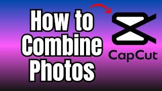 How to Combine Photos in Capcut