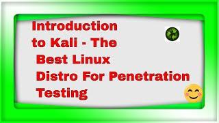 Introduction to Kali - The Best Linux Distro For Penetration Testing