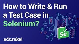 How to Write & Run a Test Case in Selenium | Selenium Tutorial | Selenium Training | Edureka