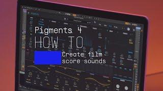 Pigments 4 | How To Create Film Score Sounds