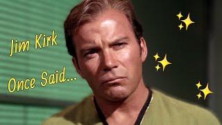 Jim Kirk Once Said...