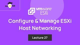 Lecture 27. How To Configure & Manage VMware ESXi Host Networking : Step by Step Tutorial