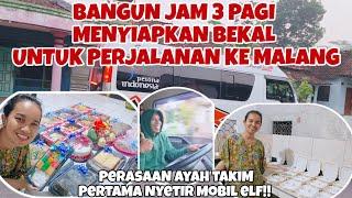 BANGUN JAM 3 PAGI MENYIAPKAN BEKAL UNTUK PERJALANAN KE MALANG‼️EKSPRESI AYAH PERTAMA KALI NYETIR ELF