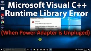 Microsoft Visual C++ Runtime Library Error (When Power Adapter is Removed) in Windows 10