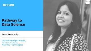 Pathway to Data Science | Guest Lecture by Coach Geetanjali Prasad | Board Infinity