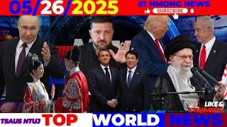 5/26/2025 TOP WORLD NEWS⏰WEST YUAV TSUM CHEEM PUTIN, CHINA, ISRAEL, MACRON MAG POJ NIAM NCUAV PIAS