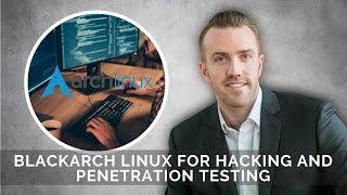 BlackArch Linux for Hacking and Penetration Testing