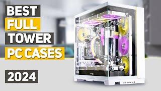 Best Full Tower PC Case 2024 - Top 5 Best Full Tower PC Cases 2024