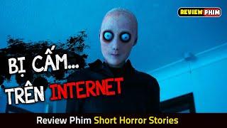 Những Câu Chuyện Kinh Dị Bị Cấm Trên Mạng Internet - Review Phim SHORT HORROR STORIES