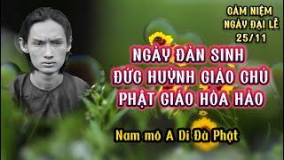 25 THÁNG 11 NGÀY ĐẢN SINH ĐỨC HUỲNH GIÁO CHỦ PHẬT GIÁO HÒA HẢO