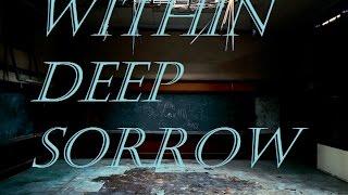 Within Deep Sorrow | part 1 | The agony!