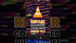 Repair Corrupted Video Files using VLC