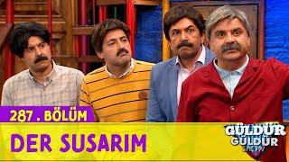 Der Susarım - 287.Bölüm (Güldür Güldür Show)