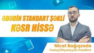 ️ Ədədin standart şəkli, Kəsr hissə / Nicat Bağışzadə