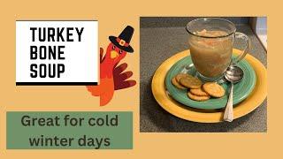 Turkey Bone Soup - Great for cold winter days