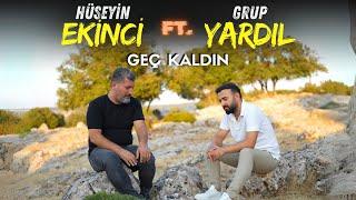 Hüseyin Ekinci Ft. Grup Yardıl - Geç Kaldın ( Official Audio )