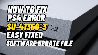 How To fix PS4 Error SU-41350-3 System Software Upate File Cannot Find Fixed