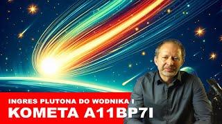 Co łączy kometę A11bP7I i ingres Plutona do Wodnika?