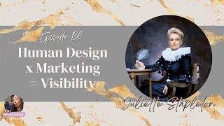 Human Design x Marketing = Visibility with Juliette Stapleton