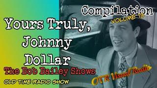 Yours Truly Johnny DollarThe Bob Bailey Shows/Vol 13/Old Time Radio Compilation/OTR Visual Podcast