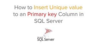 How to Insert Unique value to a Primary key Column in SQL Server