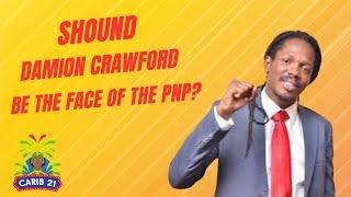 Should Damion Crawford Be The Face Of The Jamaica's Peoples National Party?