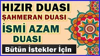 HIZIR DUASI ŞAHMERAN DUASI ve İSMİ AZAM DUASI DİNLE En Faziletli Dualar