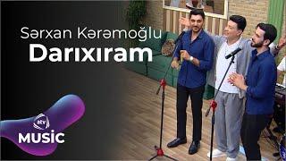 Sərxan Kərəmoğlu – Darıxıram