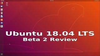 Ubuntu Linux 18.04 LTS (Bionic Beaver) Beta 2 Distro Review