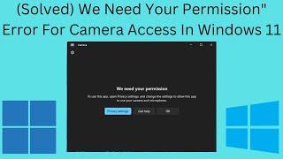 (Solved) We Need Your Permission" Error For Camera Access In Windows 11