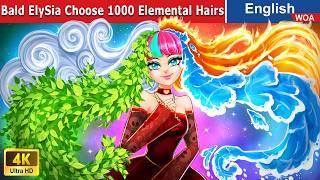 Bald ElySia Choose 1000 Elemental Hairs  Princess Story  Bedtime Animated Stories