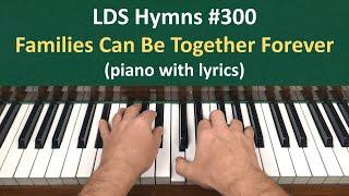 (#300) Families Can Be Together Forever (LDS Hymns - piano with lyrics)