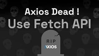 You don't need axios anymore instead Use Fetch API