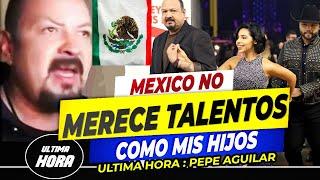 Pepe Aguilar Indignado MIS HIJOS YA NO CANTARAN EN MEXICO No Los Merecen SE LOS LLEVARA A EE.UU